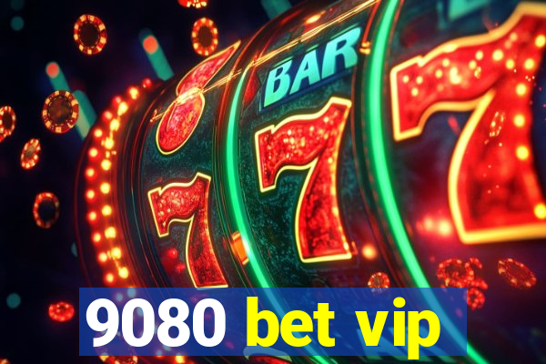 9080 bet vip